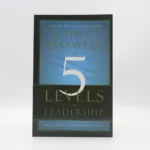 The 5 Levels of Leadership by John C. Maxwell
