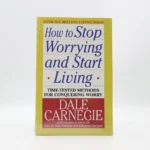 How to Stop Worrying and Start Living by Dale Carnegie