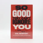 So Good They Can’t Ignore You by Cal Newport